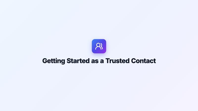 Getting Started as a Trusted Contact